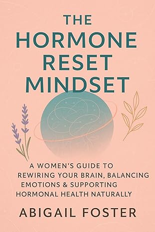 The Hormone Reset Mindset: A Women's Guide to Rewiring Your Brain, Balancing Emotions & Supporting Hormonal Health Naturally - Image 2